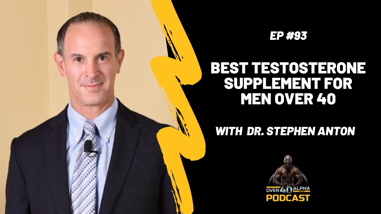 Over 40 Alpha Episode 93 – Dr. Stephen Anton – Best Testosterone Supplement for Men Over 40