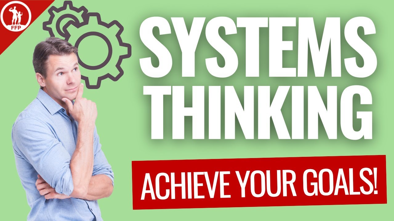Systems Thinking: How To Harness New Yearâ€™s Energy & Motivation Into Life-Long Success (Part 1)