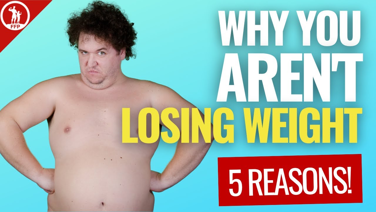 5 Reasons You Aren’t Losing Weight – Fix These!