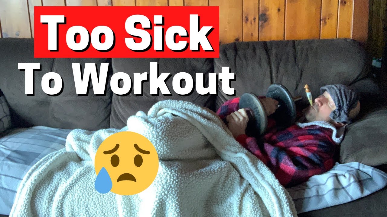 Too Sick To Workout